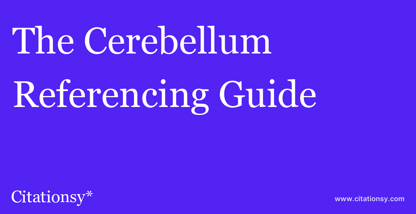 cite The Cerebellum  — Referencing Guide